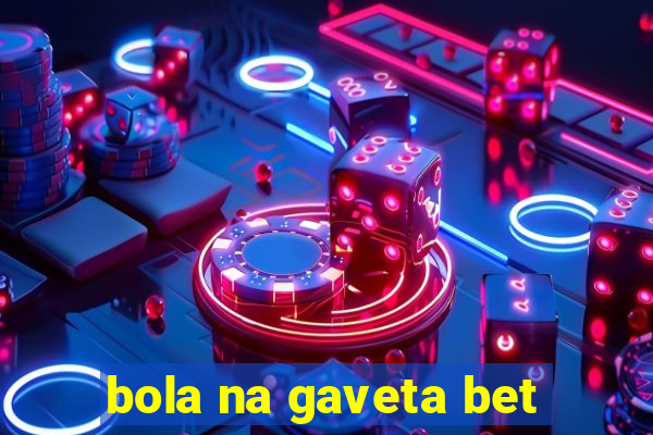 bola na gaveta bet